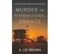 Murder in International Orange: A Story of Unusual Crime, Detectives & Justice