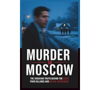 Murder in Moscow: The Shocking Truth Behind the Idaho Four Killings and Bryan Kohberger