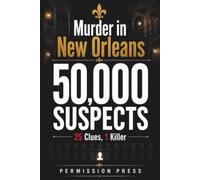 Murder in New Orleans: 50,000 Suspects, 25 Clues, 1 Killer | A Fair-Play Suspect-Elimination Murder Mystery Puzzle Book for Adults Who Love the Chase