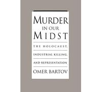 Murder in Our Midst: The Holocaust, Industrial Killing, and Representation