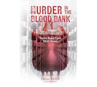Murder in the Blood Bank: Stories Based Upon REAL Events