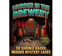 Murder in the Brewery: 50 Sudoku Based Murder Mystery Cases. Medium Level Grids. Vol 1