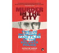 Murder in the City: Twelve Incredible Case Files of the Kolkata Police - S...