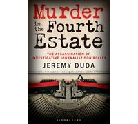 Murder in the Fourth Estate: The Assassination of Investigative Journalist Don Bolles