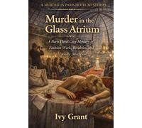 Murder in the Glass Atrium: A Paris Hotel Cozy Mystery of Fashion Week, Rivalries, and Deadly Deception
