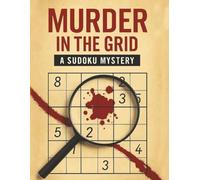 Murder in the Grid: A Sudoku Mystery: A Whodunit Puzzle Book Packed with Murder Mystery Sudoku, Crime Scene Challenges, and Detective Brain Teasers