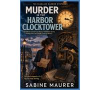 Murder in the Harbor Clocktower: An Addictive Coastal Cozy Mystery with Historic Secrets, Twisting Clues, and a Deadly Cover-Up (Book 3)