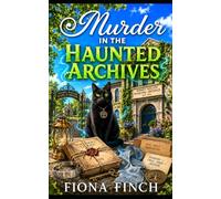Murder in the Haunted Archives: A Haunting Paranormal Cozy Mystery