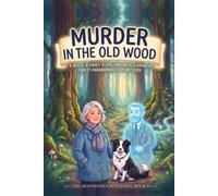 Murder in the Old Wood: A Witch, a Ghost, a Dog, and an Old-Growth Forest Paranormal Cozy Mystery