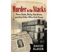 Murder in the Stacks: Penn State, Betsy Aardsma, and the Killer Who Got Aw...
