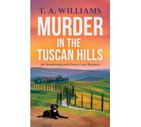 Murder in the Tuscan Hills: It's murder in paradise! A BRAND NEW brilliant cozy mystery from bestseller T A Williams for 2025