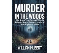 MURDER IN THE WOODS: The True Crime Story of Nicola Fellows, Karen Hadaway, and a 32 Year Fight for Justice
