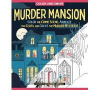 Murder Mansion: Color the Crime Scene, Analyze the Clues, and Solve the Murder Mystery!