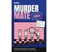 Murder Mate: Persia: Chess Murder Mysteries: The Accomplice. 40 Chess Puzzle Cases for Adults, from Mate in One to Mate in Three
