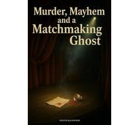 Murder, Mayhem, and a Matchmaking Ghost: Ghostly Romantic Paranormal Cozy Mystery