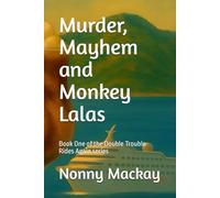 Murder, Mayhem and Monkey Lalas: Book One of the Double Trouble Rides Again series