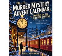 Murder Mystery Advent Calendar - Murder on the Yuletide Express: Catch the Killer Before Christmas! An Interactive Escape Room Novel with 24 Daily Puzzles and Riddles for Mystery Lovers