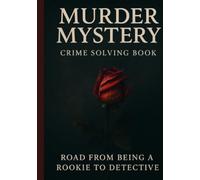 MURDER MYSTERY CRIME SOLVING BOOK: ROAD FROM BEING A ROOKIE TO DETECTIVE