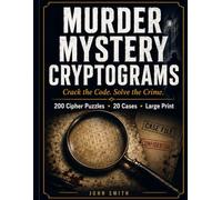 Murder Mystery Cryptograms: Crack Ciphers, Solve Crimes - 200 Cipher Puzzles Across 20 Original Cases (Large Print)