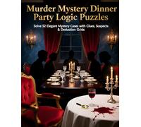 Murder Mystery Dinner Party Logic Puzzles: Solve 52 Elegant Whodunit Cases with Clues, Suspects & Deduction Grids
