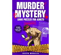 Murder Mystery Logic Puzzles for Adults: 100 Detective-Themed Logic Grid Puzzles - Fun, Easy to Hard Murder Cases that Sharpen Your Mind and Detective Skills - Brain Teaser Book