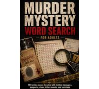Murder Mystery Word Search for Adults: 100 Crime Cases to Solve with Hidden Messages, Suspects, Clues, Killer Reveals, and Solutions