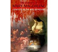 Murder of Mary Magdalene: Genocide of The Holy Bloodline (DVD) Dan Green