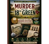 Murder on the 18th Green: A Golf Course Murder Mystery Word Search & Logic Puzzle Book for Adults: Solve Crime Scenes, Find Hidden Clues, Interrogate Suspects & Crack Every Case