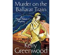 Murder on the Ballarat Train: Miss Phryne Fisher Investigates