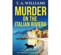 Murder on the Italian Riviera: Another instalment in the bestselling Armstrong and Oscar cozy mystery series from T A Williams