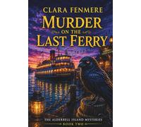 Murder on the Last Ferry: A Poisoned Passenger, a Missing 1909 Manifest, and Four Minutes No One Can Explain: 2