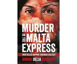 Murder on the Malta Express: Who killed Daphne Caruana Galizia?
