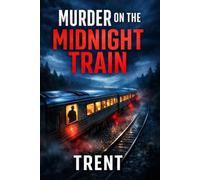 Murder on the Midnight Train: A Gripping Cross-Country Train Thriller About Corruption, Revenge, and a Murder That Refuses to Stay Buried