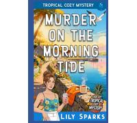 Murder On The Morning Tide: Tropical Cozy Mystery