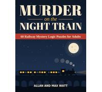 Murder on the Night Train: 60 Railway Mystery Logic Puzzles for Adults