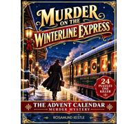 Murder on the Winterline Express - The Murder Mystery Advent Calendar: An Interactive Christmas Escape Room Novel with 24 Puzzles and Clues to Catch a Killer Before the Last Stop