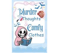 Murder Thoughts & Comfy Clothes: Sarcastic Writing Journal for True Crime Fans Who Love Staying Cozy & Creepy