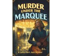 Murder Under the Marquee: A Lena Hart Jazz Mystery