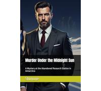 Murder Under the Midnight Sun: A Mystery at the Abandoned Research Station in Antarctica