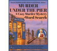 Murder Under the Pier: A Cozy Murder Mystery Word Search - Read the Story. Solve 50 Large Print Puzzles. Find the Missing Clues. Catch the Killer.