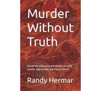 Murder Without Truth: Are we the ones using the system, or is the system, step by step, learning to use us?