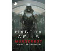 Murderbot. I diari della macchina assassina - Wells Martha