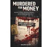 Murdered for Money: Insurance Killings, Inheritance Murders, and the Deadly Cost of Greed