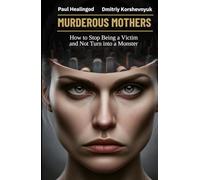 Murderous Mothers: How to Stop Being a Victim and Not Turn into a Monster