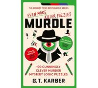 Murdle: Even More Killer Puzzles: 100 Cunningly Clever Murder Mystery Logic Puzzles