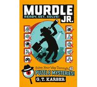 Murdle Jr.: Ready, Set, Solve!: Solve Your Way Through 40 Puzzle Mysteries!: 2