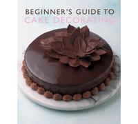Murdoch Books Test Kitchen BEGINNER'S GUIDE TO CAKE DECORATING (Tascabile)