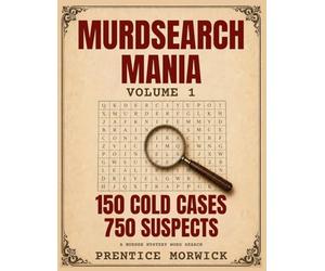 Murdsearch Mania Volume 1: 150 Cold Cases. 750 Suspects: Let The Murdersearch Game Begin: A Murder Mystery Word Search Puzzle Activity Book