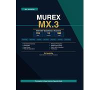 MUREX MX.3 Interview Questions & Answers: The Complete 15-Chapter Interview Preparation Guide for Capital Markets Professionals - Front Office, Risk, Collateral, Back Office, Technical & Regulatory