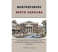Murfreesboro, North Carolina: The Hertford County Courthouse, the Underground Railroad, and the Chowan River Crossroads